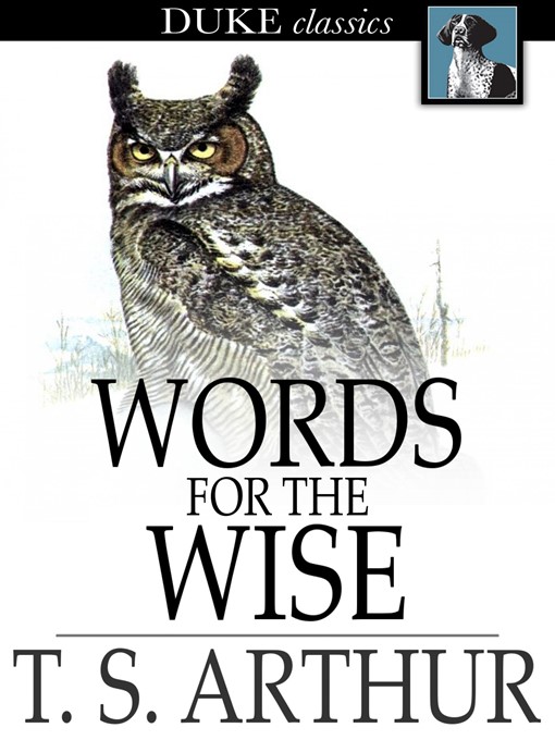 Title details for Words for the Wise by T. S. Arthur - Available